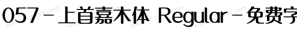 057-上首嘉木体 Regular字体转换